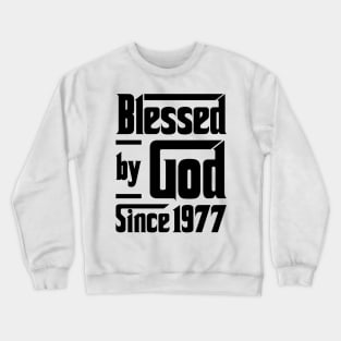 Blessed By God Since 1977 46th Birthday Crewneck Sweatshirt